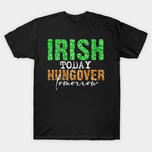 Irish today hangover tomorrow T-Shirt